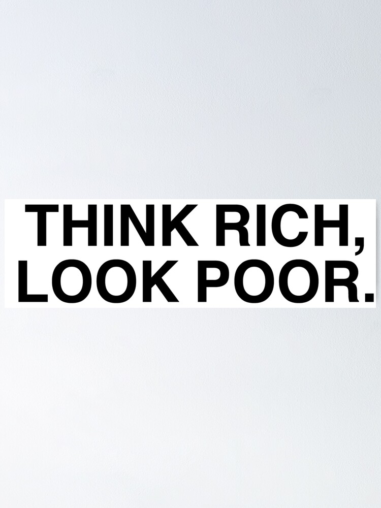 Think Rich Look Poor Poster By Tokyo Logo Shop Redbubble