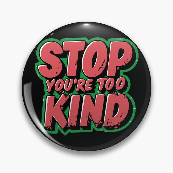 Item preview, Stop You're Too Kind - Funny Quote designed and sold by Quirky Shirts.