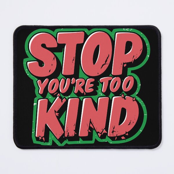 Item preview, Stop You're Too Kind - Funny Quote designed and sold by Quirky Shirts.