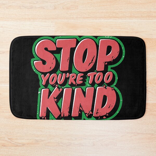 Item preview, Stop You're Too Kind - Funny Quote designed and sold by Quirky Shirts.