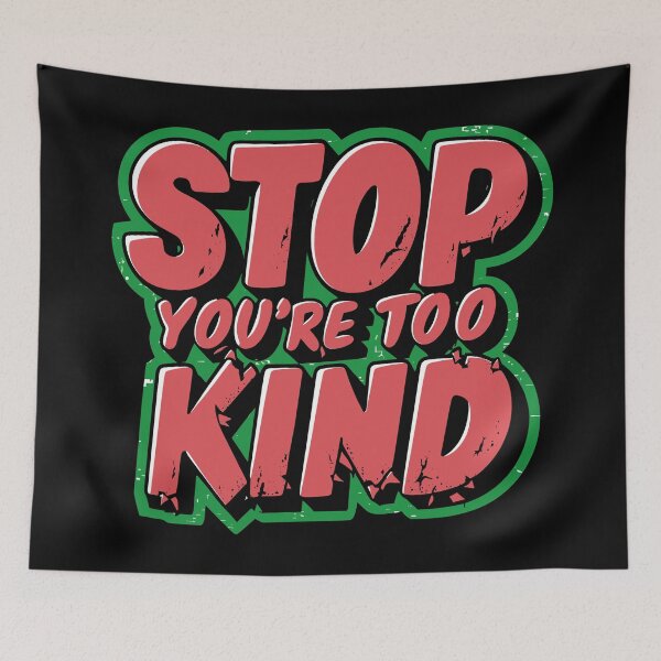 Item preview, Stop You're Too Kind - Funny Quote designed and sold by Quirky Shirts.