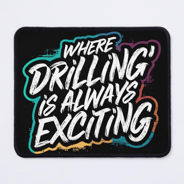 Item preview, Where Drilling is Always Exciting designed and sold by Quirky Shirts.