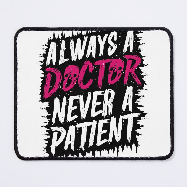Item preview, Always a Doctor Never a Patient designed and sold by Quirky Shirts.