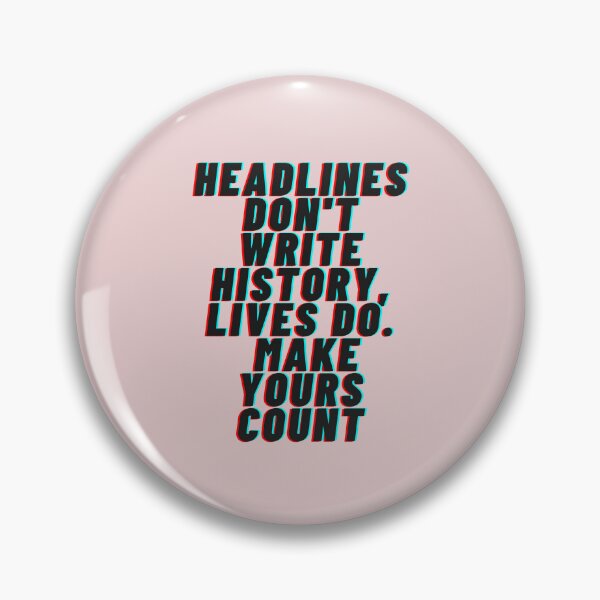 Item preview, Headlines don't write history, lives do. Make yours count designed and sold by funjaan.