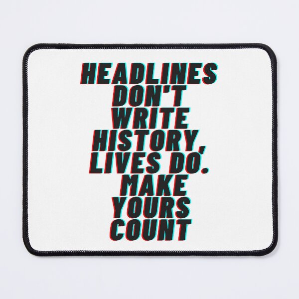 Item preview, Headlines don't write history, lives do. Make yours count designed and sold by funjaan.