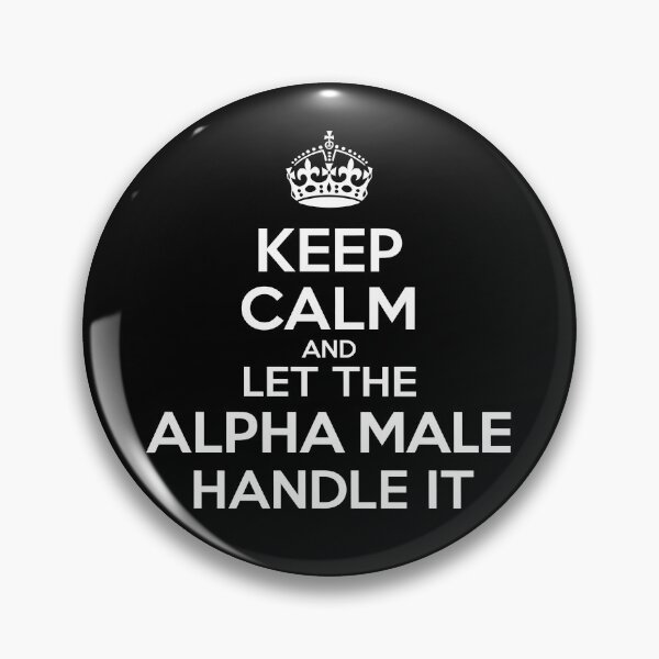 Item preview, Keep Calm and Let the Alpha Male Handle It designed and sold by Davidpama.