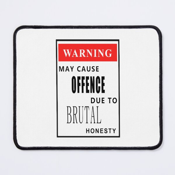 Item preview, Warning May Cause Offence Due To Brutal Honesty  designed and sold by FanaticB.