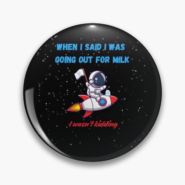 Item preview, When i said i was going out for milk i wasn't kidding designed and sold by Belweder.