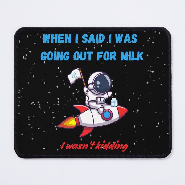 Item preview, When i said i was going out for milk i wasn't kidding designed and sold by Belweder.