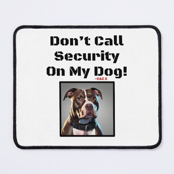 Item preview, CAZ X- "Don't Call Security On My Dog: Pitbull" designed and sold by CazXMerch.