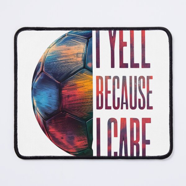 Item preview, I Yell Because I Care - Football - Soccer designed and sold by Zibis09.