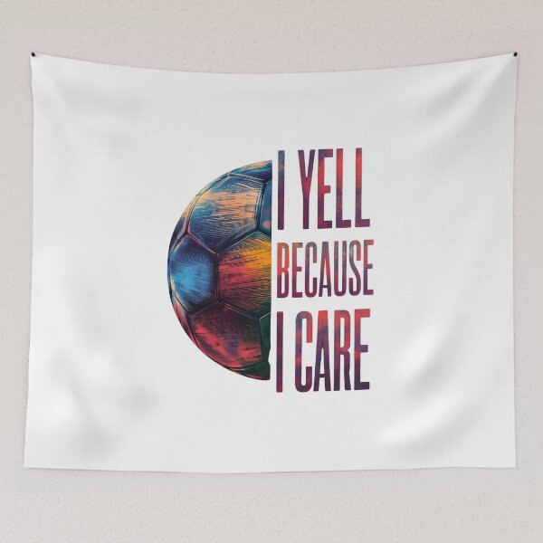 Item preview, I Yell Because I Care - Football - Soccer designed and sold by Zibis09.