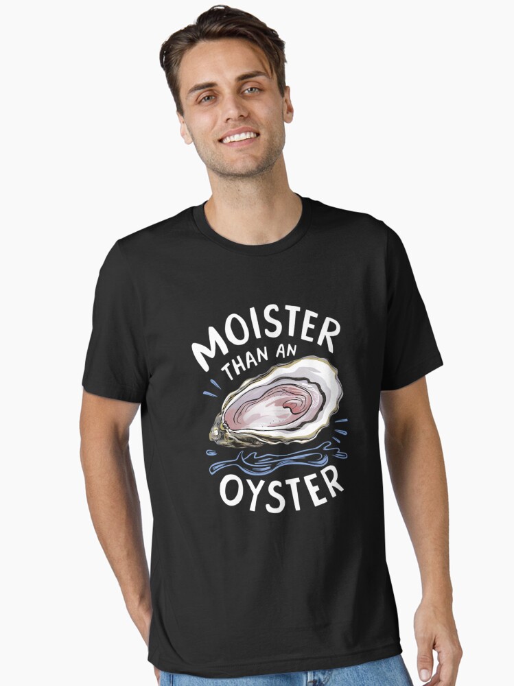 Thumbnail 1 of 7, Essential T-Shirt, Moister Than An Oyster Shucking Funny Shellfish Shucker designed and sold by HeadTurningArt.