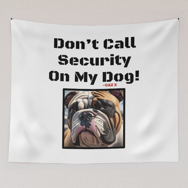 Item preview, CAZ X- "Don't Call Security On My Dog: English Bulldog" designed and sold by CazXMerch.