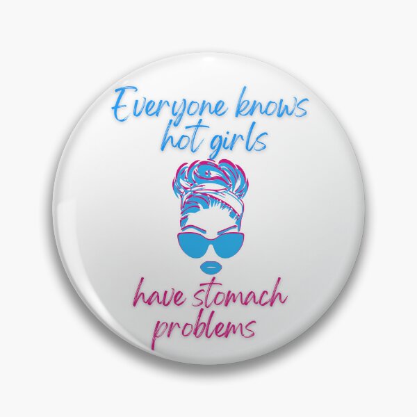 Item preview, Everyone knows hot girls have stomach problems  designed and sold by RadGhostKitty.