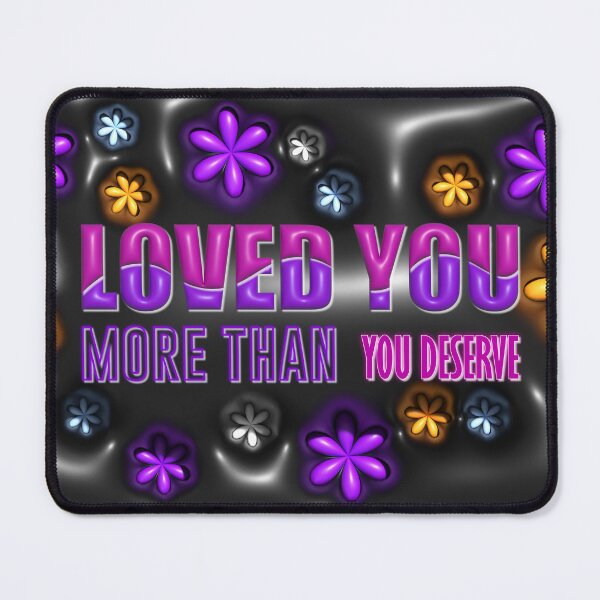 Item preview, loved you more than you deserve designed and sold by Meemaart.