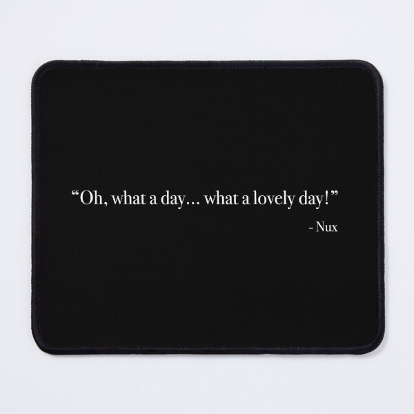 Item preview, Nux "what a lovely day" Quote, from <Mad Max : Fury Road> designed and sold by Quote-things.