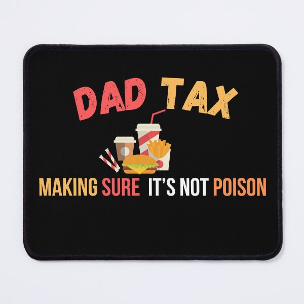 Item preview, Dad Tax - Making Sure It’s Not Poison designed and sold by lorenzoha.