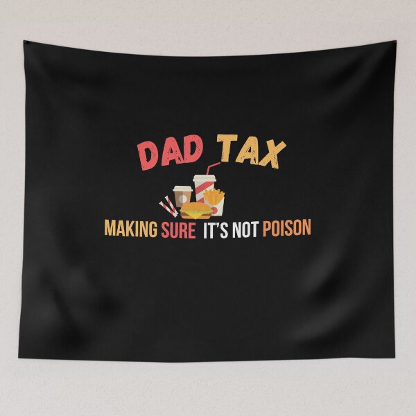 Item preview, Dad Tax - Making Sure It’s Not Poison designed and sold by lorenzoha.