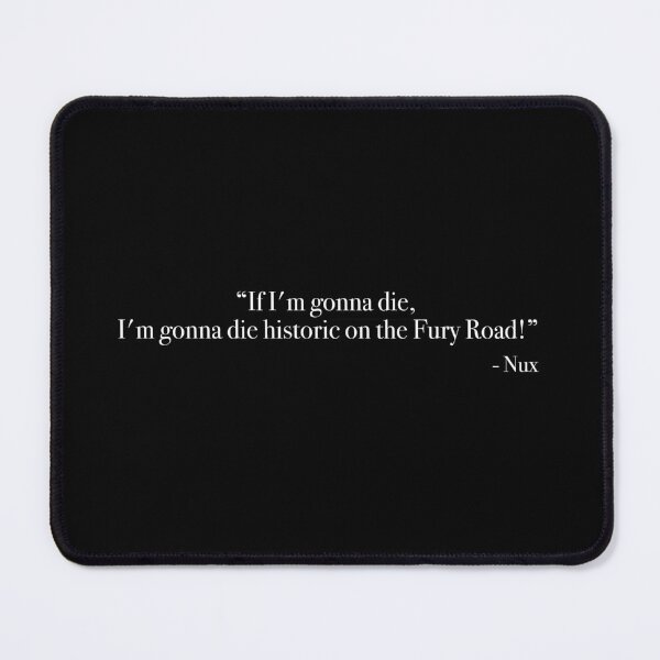 Item preview, Nux "If I'm gonna die" Quote, from <Mad Max : Fury Road> designed and sold by Quote-things.