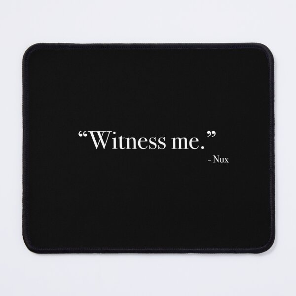 Item preview, Nux "Witness me" Quote, from <Mad Max : Fury Road> designed and sold by Quote-things.