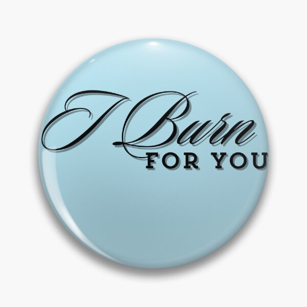 Item preview, "I Burn For You" designed and sold by InfntDesigns.