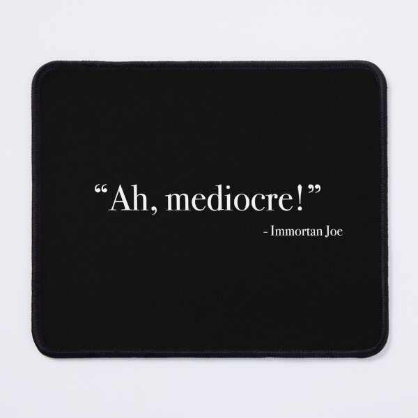 Item preview, Immortan Joe "Ah, mediocre!" Quote, from <Mad Max : Fury Road> designed and sold by Quote-things.
