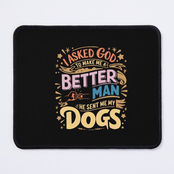 Item preview, I Asked God To Make Me A Better Man He Sent Me My Dog designed and sold by Felinefinesse.