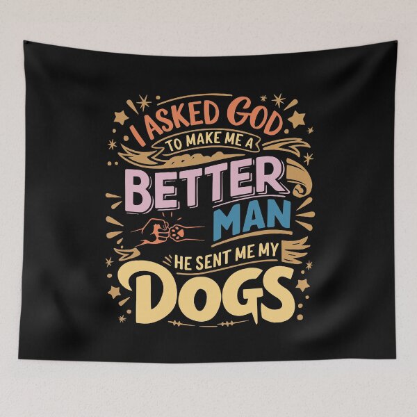 Item preview, I Asked God To Make Me A Better Man He Sent Me My Dog  designed and sold by Felinefinesse.