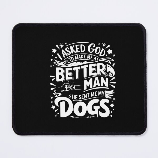 Item preview, I Asked God To Make Me A Better Man He Sent Me My Dog designed and sold by Felinefinesse.