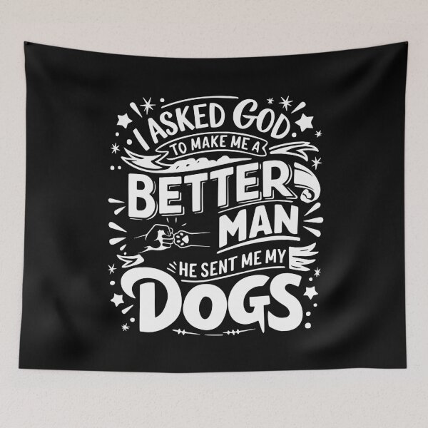 Item preview, I Asked God To Make Me A Better Man He Sent Me My Dog  designed and sold by Felinefinesse.