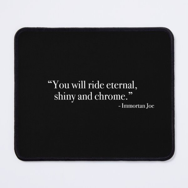 Item preview, Immortan Joe "eternal, shiny and chrome" Quote, from <Mad Max : Fury Road> designed and sold by Quote-things.