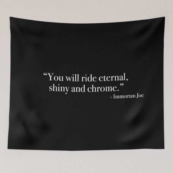Item preview, Immortan Joe "eternal, shiny and chrome" Quote, from <Mad Max : Fury Road> designed and sold by Quote-things.