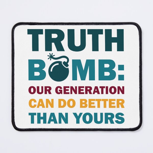 Item preview, Truth Bomb - Our Generation Can Do Better Than Yours designed and sold by Rami Khalifah.