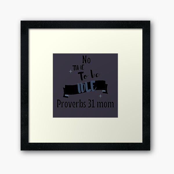 Item preview, No time to be idle proverbs 31 mom  designed and sold by Rendanimolele.