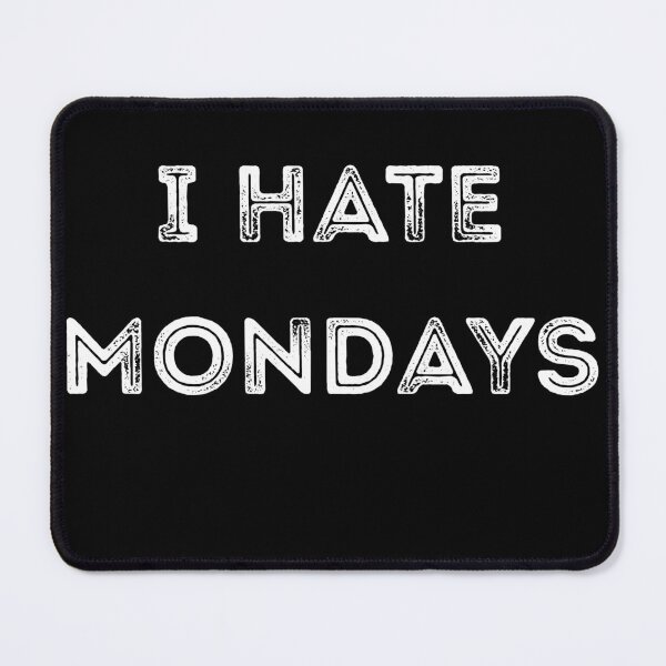 Item preview, I HATE MONDAYS  designed and sold by InsanseCreation.