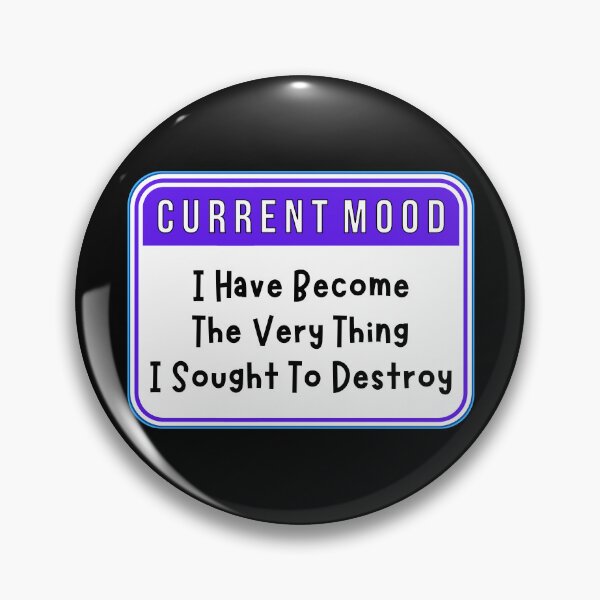 Item preview, CURRENT MOOD:  I Have Become The Very Thing I Sought To Destroy - funny warning signs designed and sold by DesignsFromTW-S.
