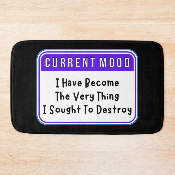 Item preview, CURRENT MOOD:  I Have Become The Very Thing I Sought To Destroy - funny warning signs designed and sold by DesignsFromTW-S.
