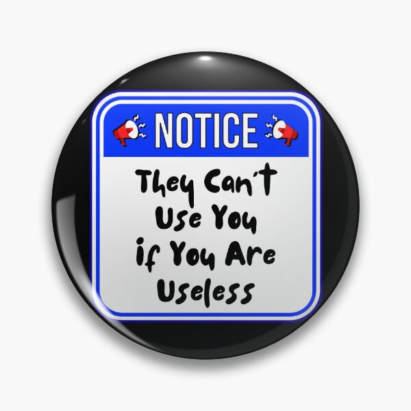 Item preview, NOTICE:  They Can't Use You If You Are Useless - funny warning signs designed and sold by DesignsFromTW-S.