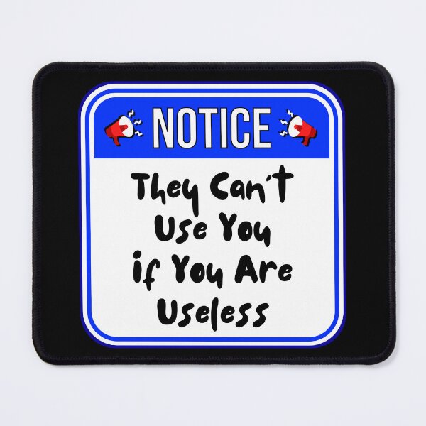 Item preview, NOTICE:  They Can't Use You If You Are Useless - funny warning signs designed and sold by DesignsFromTW-S.