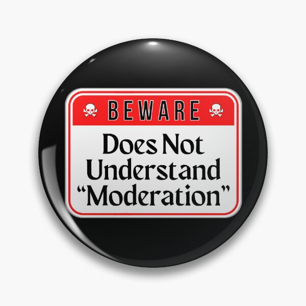 Item preview, BEWARE:  Does Not Understand "Moderation" - funny warning signs designed and sold by DesignsFromTW-S.