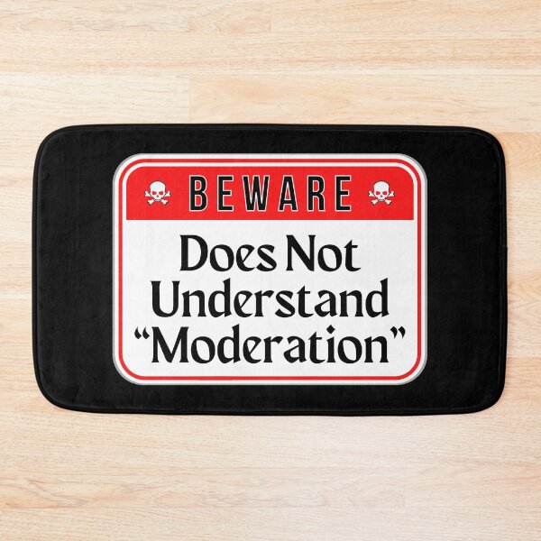Item preview, BEWARE:  Does Not Understand "Moderation" - funny warning signs designed and sold by DesignsFromTW-S.