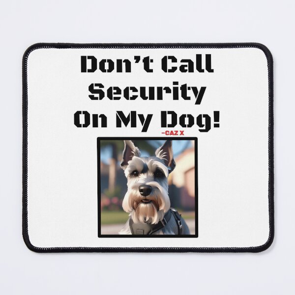 Item preview, CAZ X- "Don't Call Security On My Dog: Schnauzer" designed and sold by CazXMerch.