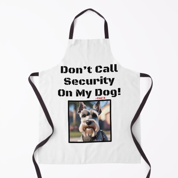 Item preview, CAZ X- "Don't Call Security On My Dog: Schnauzer" designed and sold by CazXMerch.