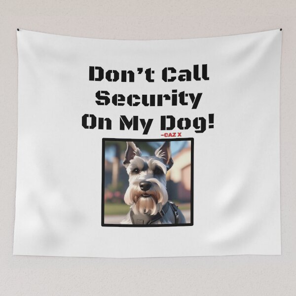 Item preview, CAZ X- "Don't Call Security On My Dog: Schnauzer" designed and sold by CazXMerch.