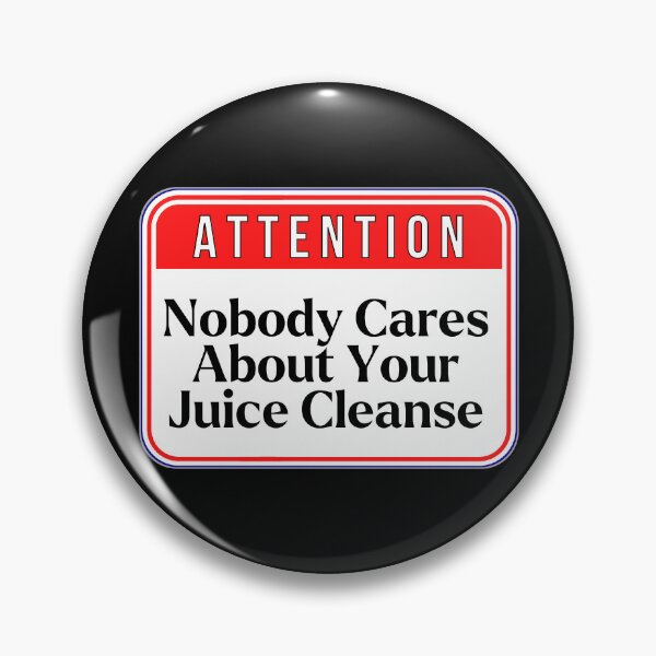 Item preview, ATTENTION:  Nobody Cares About Your Juice Cleanse - funny warning signs designed and sold by DesignsFromTW-S.