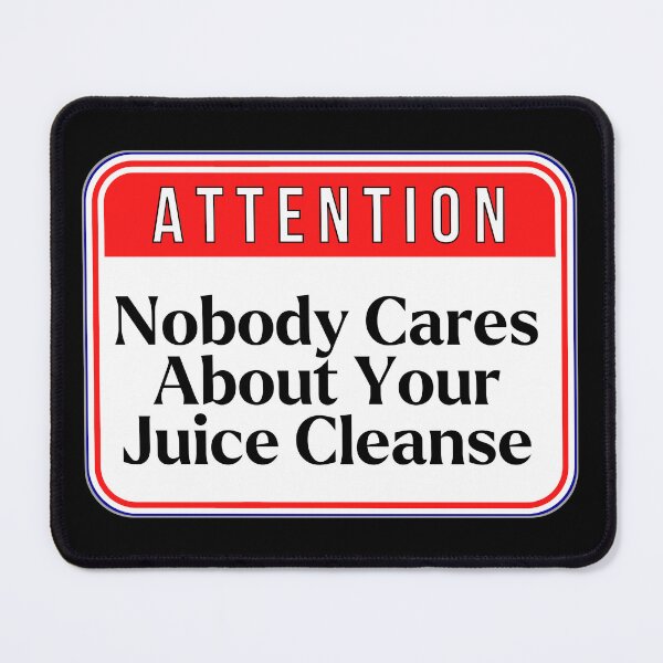 Item preview, ATTENTION: Nobody Cares About Your Juice Cleanse - funny warning signs designed and sold by DesignsFromTW-S.