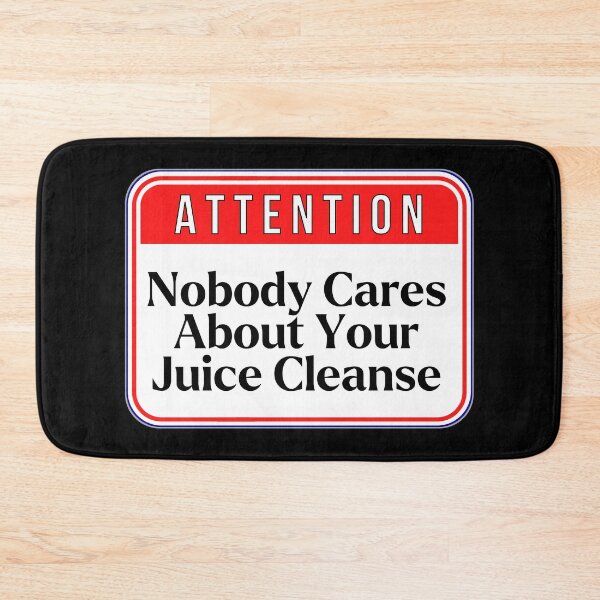 Item preview, ATTENTION:  Nobody Cares About Your Juice Cleanse - funny warning signs designed and sold by DesignsFromTW-S.