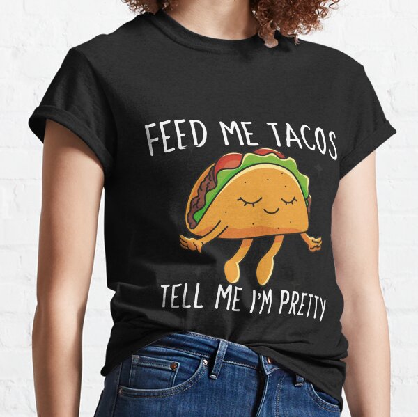 Item preview, Feed me tacos, tell me i'm pretty designed and sold by MandaLeighTees.