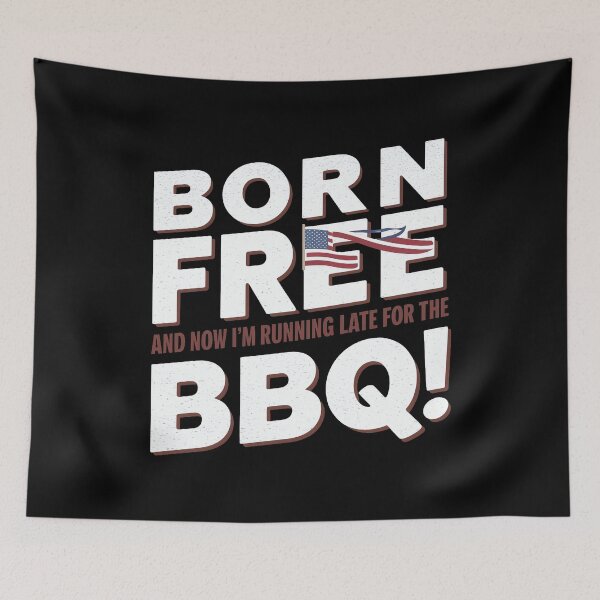 Item preview, Born Free And Now I'm Running Late For The Barbeque designed and sold by decorwonders.
